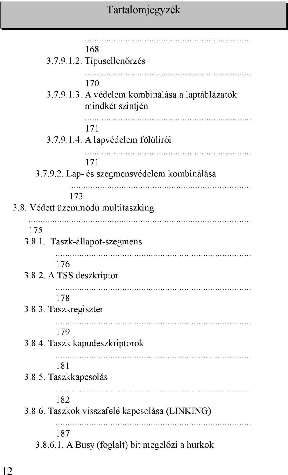 8.1. Taszk-állapot-szegmens... 176 3.8.2. A TSS deszkriptor... 178 3.8.3. Taszkregiszter... 179 3.8.4. Taszk kapudeszkriptorok.