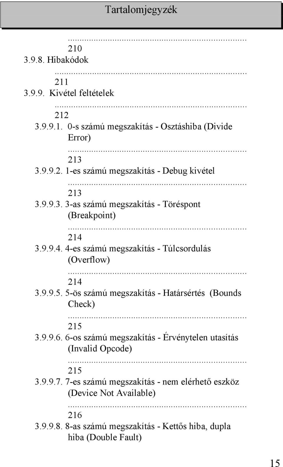 5-ös számú megszakítás - Határsértés (Bounds Check) 215 3.9.9.6. 6-os számú megszakítás - Érvénytelen utasítás (Invalid Opcode) 215 3.9.9.7.