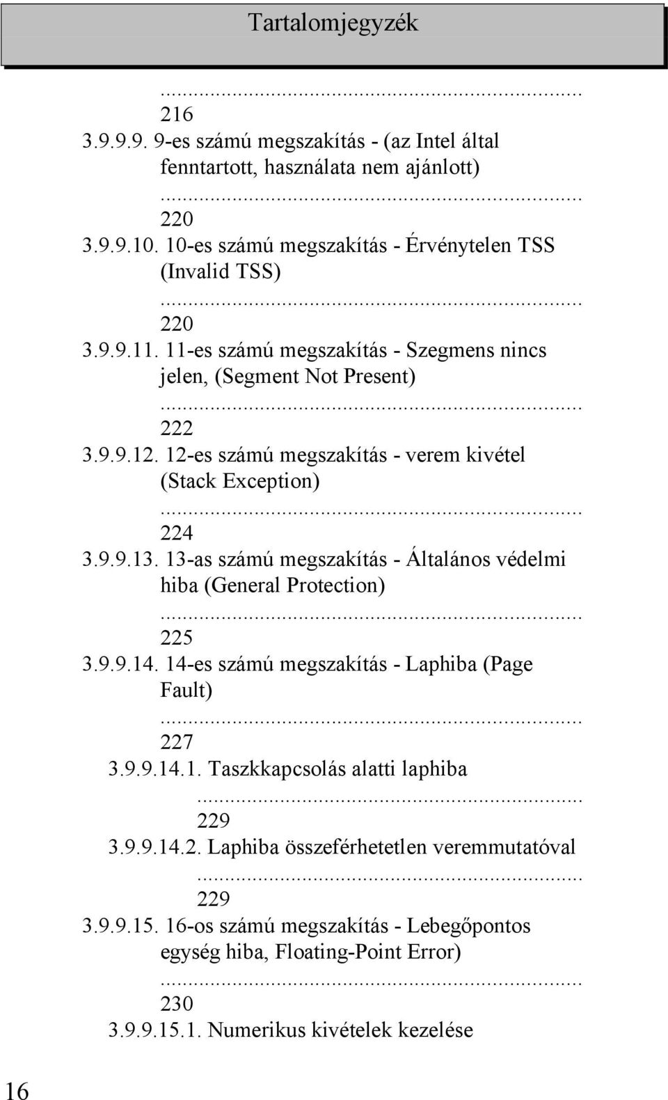 12-es számú megszakítás - verem kivétel (Stack Exception) 224 3.9.9.13. 13-as számú megszakítás - Általános védelmi hiba (General Protection) 225 3.9.9.14.