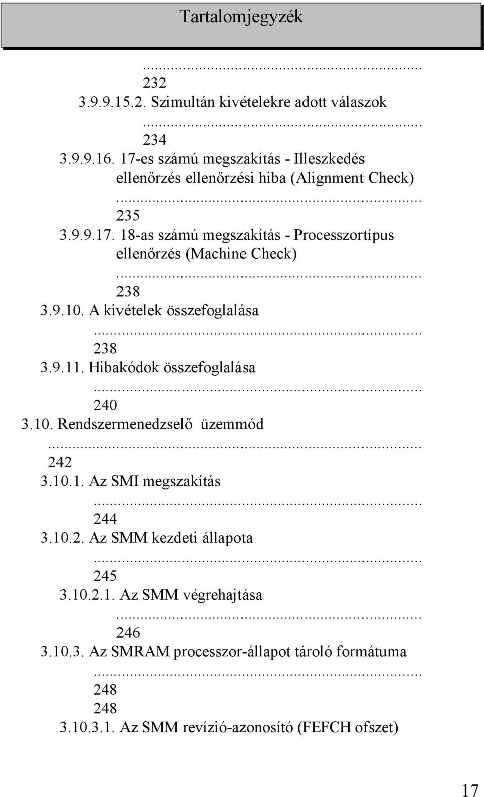 9.10. A kivételek összefoglalása... 238 3.9.11. Hibakódok összefoglalása... 240 3.10. Rendszermenedzselő üzemmód... 242 3.10.1. Az SMI megszakítás.