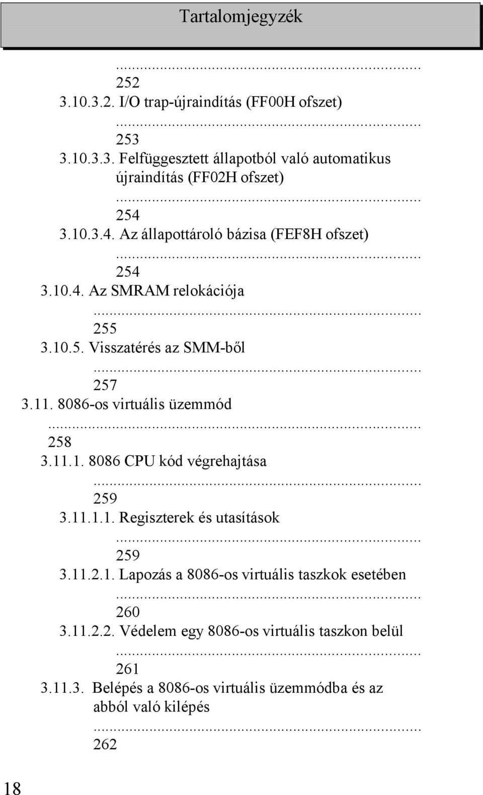 8086-os virtuális üzemmód... 258 3.11.1. 8086 CPU kód végrehajtása... 259 3.11.1.1. Regiszterek és utasítások 259 3.11.2.1. Lapozás a 8086-os virtuális taszkok esetében 260 3.