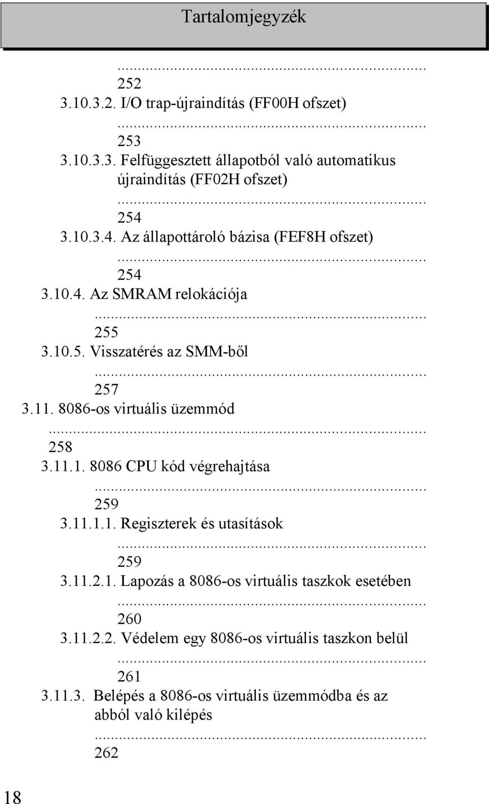 8086-os virtuális üzemmód... 258 3.11.1. 8086 CPU kód végrehajtása... 259 3.11.1.1. Regiszterek és utasítások 259 3.11.2.1. Lapozás a 8086-os virtuális taszkok esetében 260 3.