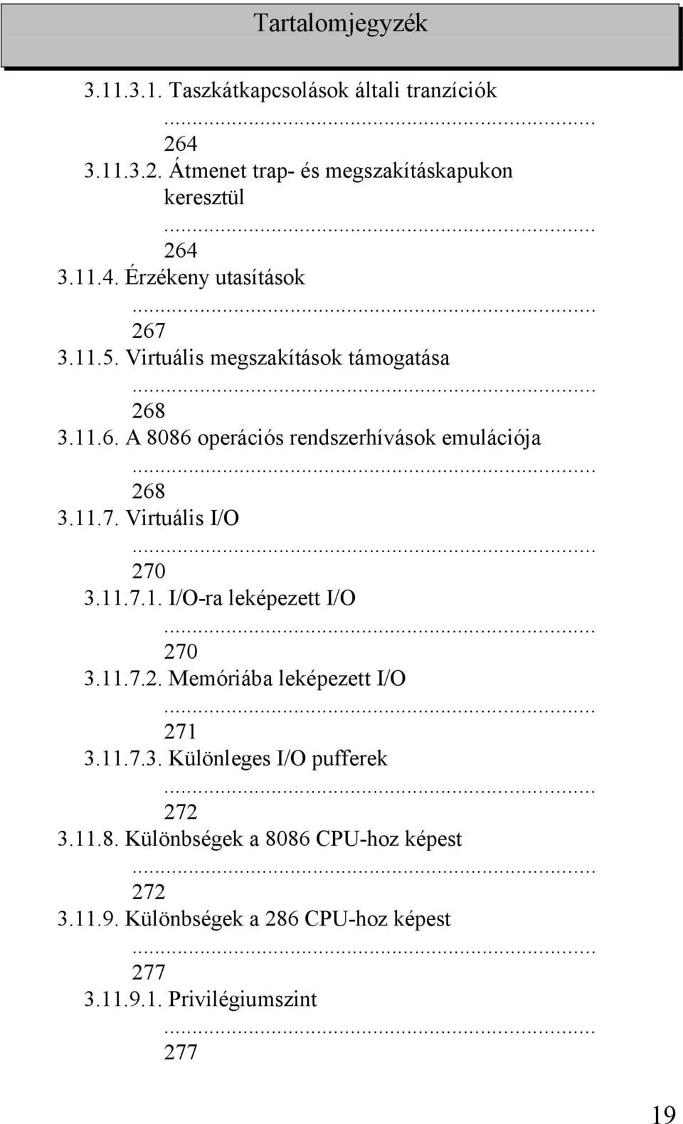 .. 270 3.11.7.1. I/O-ra leképezett I/O 270 3.11.7.2. Memóriába leképezett I/O 271 3.11.7.3. Különleges I/O pufferek 272 3.11.8.