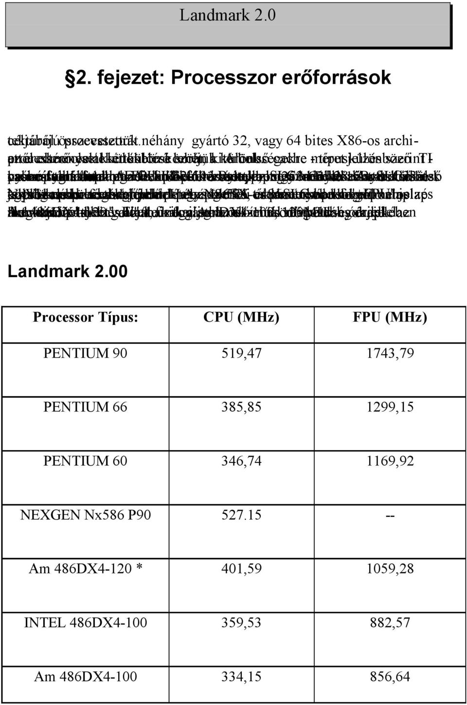 különbségekre A belső cache - méret típusjelzés különböző szerint TI - valamilyen nyúzópróbái cache-sel, processzort cache-t cache-foglalattal. használtunk tartalmazott. és alaplapba tartalmazó fel.