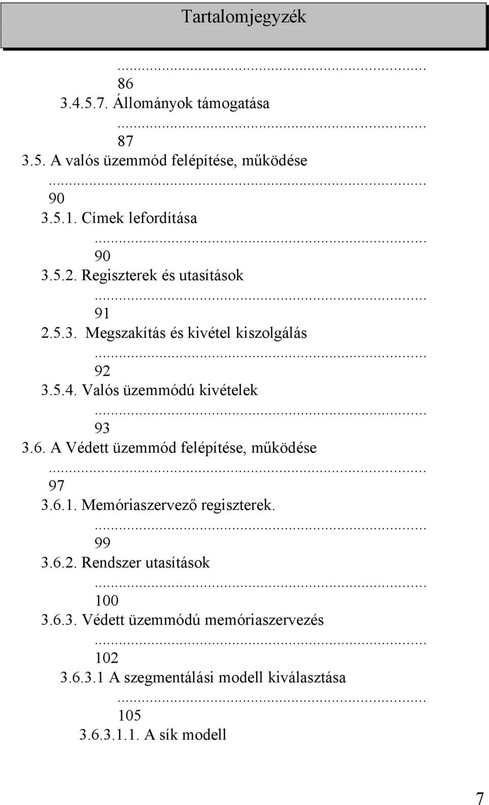 .. 93 3.6. A Védett üzemmód felépítése, működése... 97 3.6.1. Memóriaszervező regiszterek.... 99 3.6.2. Rendszer utasítások.