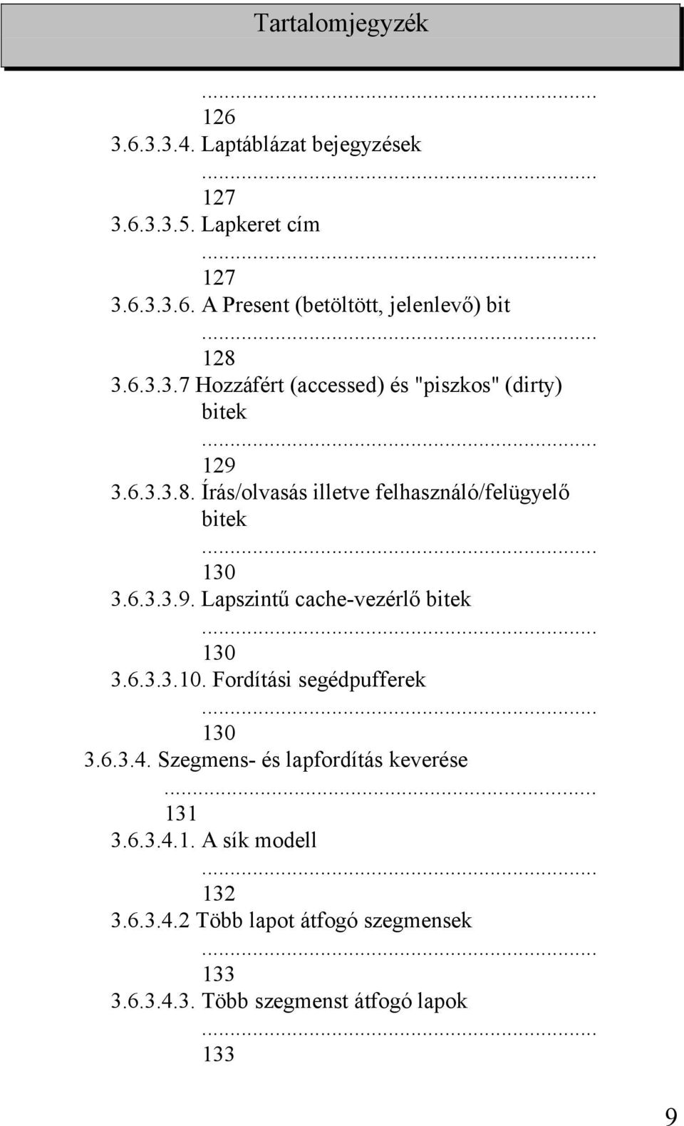 .. 130 3.6.3.3.9. Lapszintű cache-vezérlő bitek... 130 3.6.3.3.10. Fordítási segédpufferek... 130 3.6.3.4.