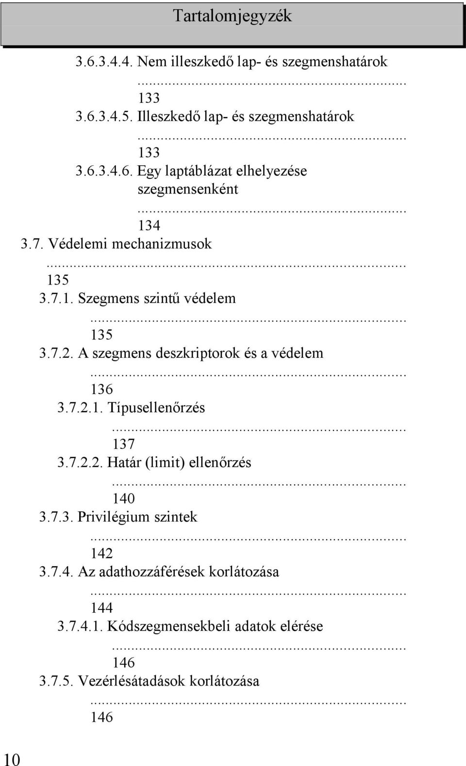 7.2.2. Határ (limit) ellenőrzés 140 3.7.3. Privilégium szintek... 142 3.7.4. Az adathozzáférések korlátozása... 144 3.7.4.1. Kódszegmensekbeli adatok elérése 146 3.