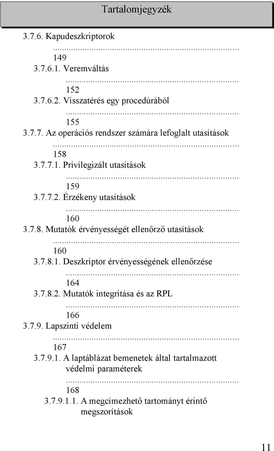 7.8.2. Mutatók integritása és az RPL 166 3.7.9. Lapszinti védelem... 167 3.7.9.1. A laptáblázat bemenetek által tartalmazott védelmi paraméterek 168 3.