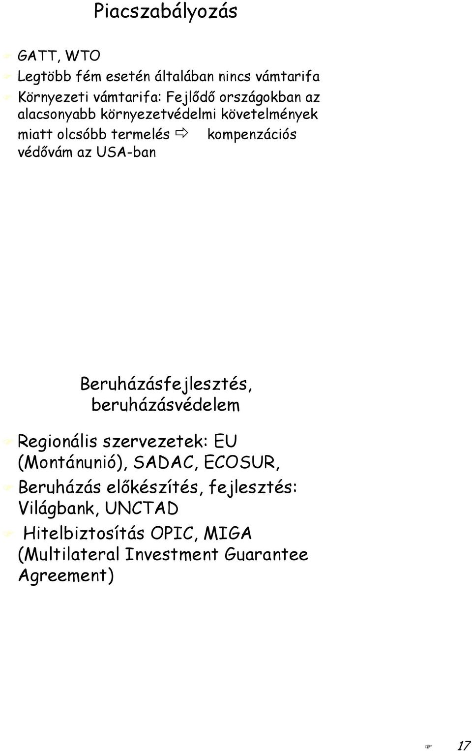 USA-ban Beruházásfejlesztés, beruházásvédelem Regionális szervezetek: EU (Montánunió), SADAC, ECOSUR,