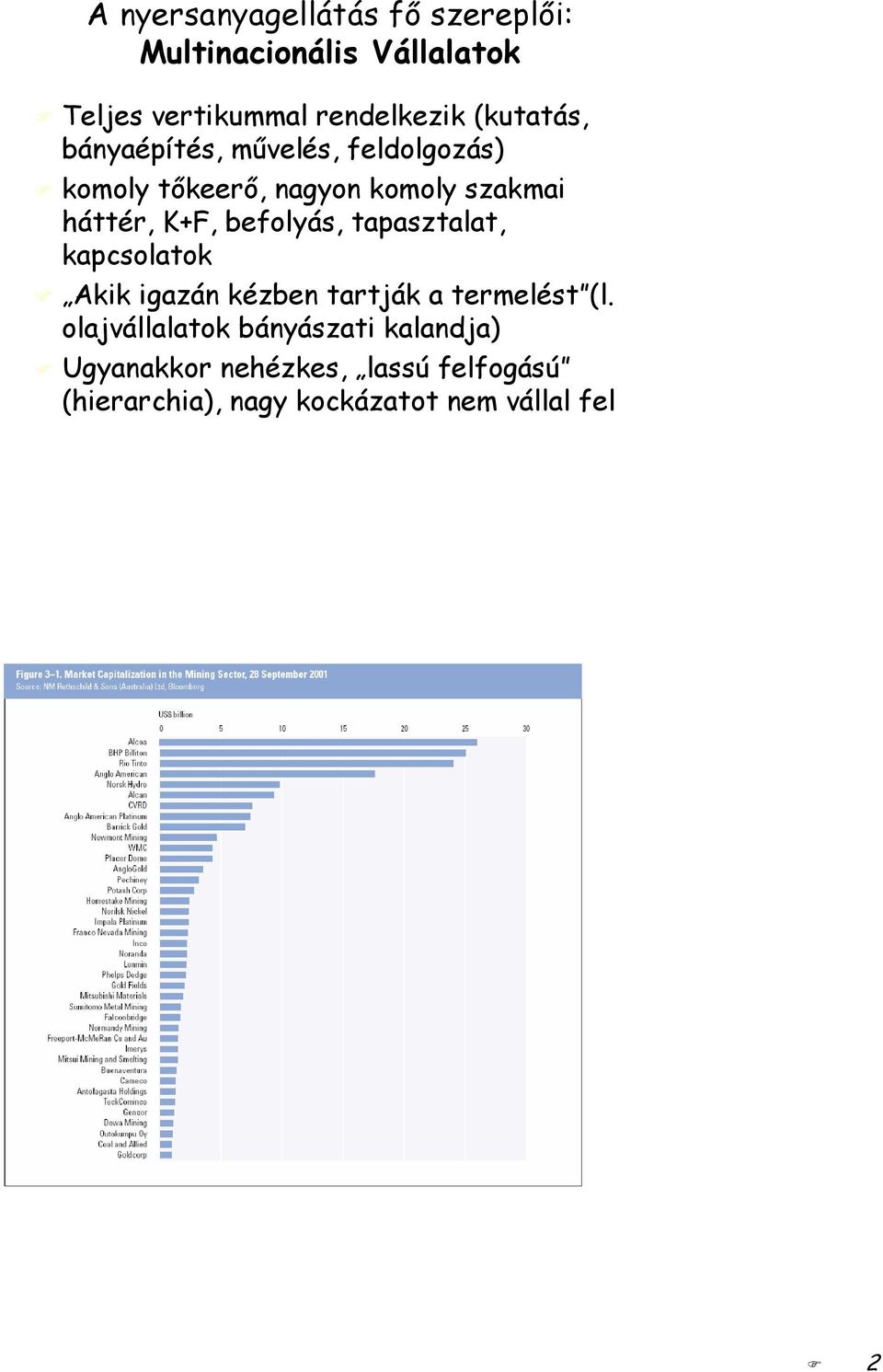 befolyás, tapasztalat, kapcsolatok Akik igazán kézben tartják a termelést (l.