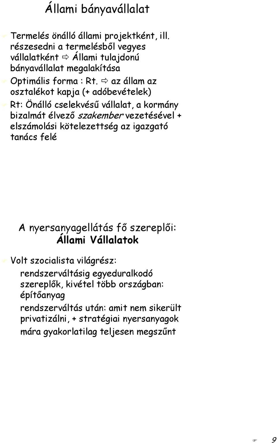 az állam az osztalékot kapja (+ adóbevételek) Rt: Önálló cselekvéső vállalat, a kormány bizalmát élvezı szakember vezetésével + elszámolási kötelezettség az