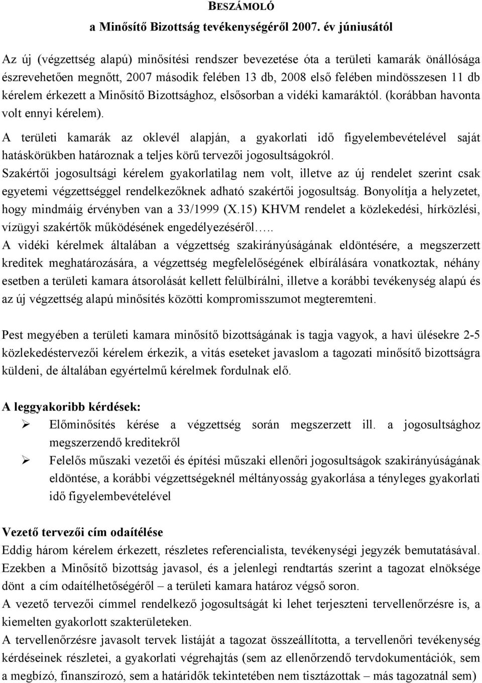 érkezett a Minősítő Bizottsághoz, elsősorban a vidéki kamaráktól. (korábban havonta volt ennyi kérelem).