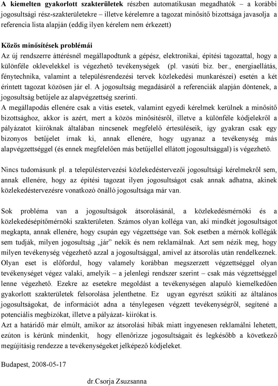 tevékenységek (pl. vasúti biz. ber., energiaellátás, fénytechnika, valamint a településrendezési tervek közlekedési munkarészei) esetén a két érintett tagozat közösen jár el.