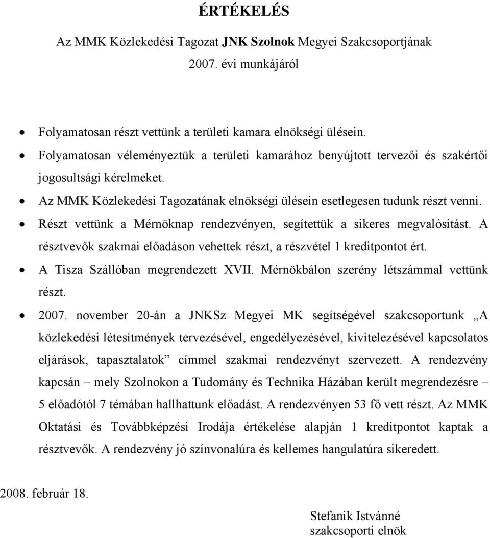 Részt vettünk a Mérnöknap rendezvényen, segítettük a sikeres megvalósítást. A résztvevők szakmai előadáson vehettek részt, a részvétel 1 kreditpontot ért. A Tisza Szállóban megrendezett XVII.