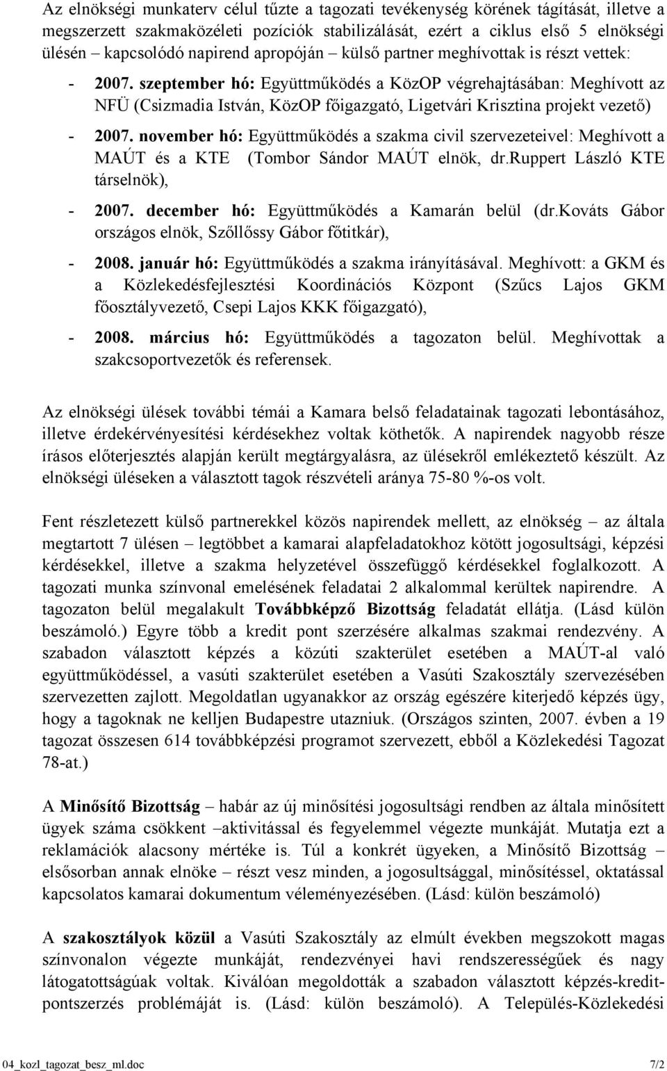 szeptember hó: Együttműködés a KözOP végrehajtásában: Meghívott az NFÜ (Csizmadia István, KözOP főigazgató, Ligetvári Krisztina projekt vezető) - 2007.