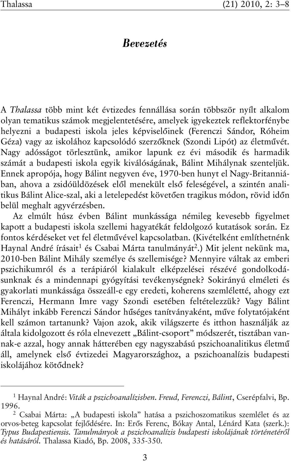 Nagy adósságot törlesztünk, amikor lapunk ez évi második és harmadik számát a budapesti iskola egyik kiválóságának, Bálint Mihálynak szenteljük.