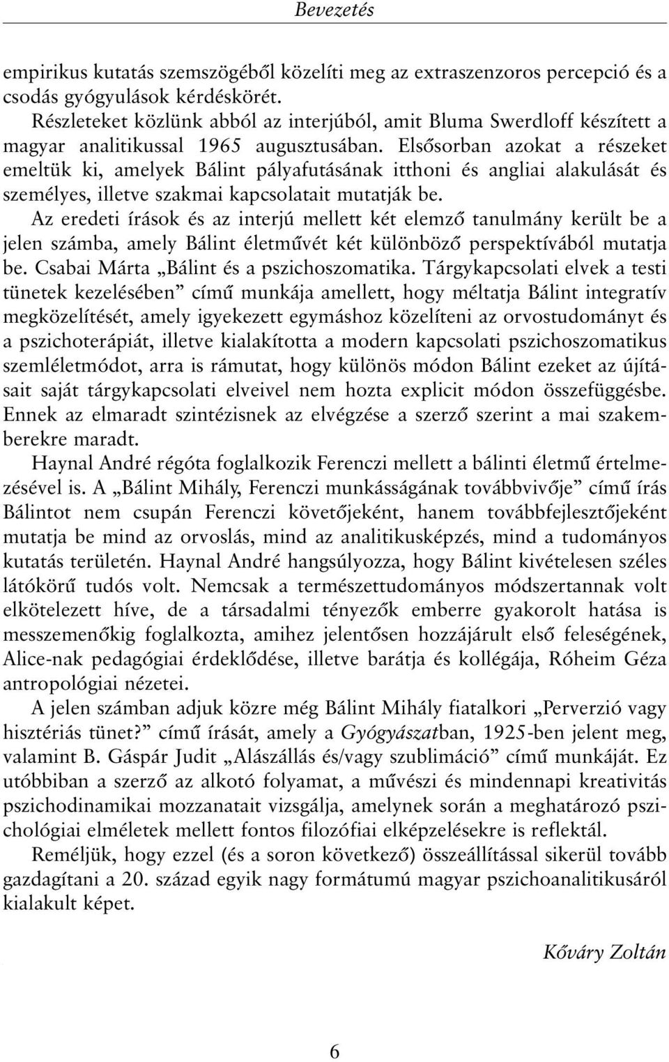 Elsõsorban azokat a részeket emeltük ki, amelyek Bálint pályafutásának itthoni és angliai alakulását és személyes, illetve szakmai kapcsolatait mutatják be.