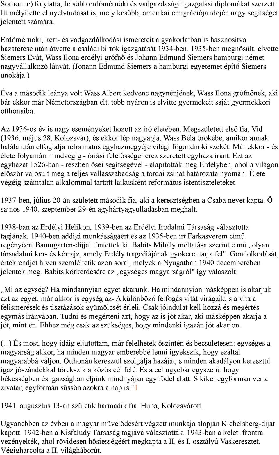 1935-ben megnősült, elvette Siemers Évát, Wass Ilona erdélyi grófnő és Johann Edmund Siemers hamburgi német nagyvállalkozó lányát. (Jonann Edmund Siemers a hamburgi egyetemet építő Siemers unokája.