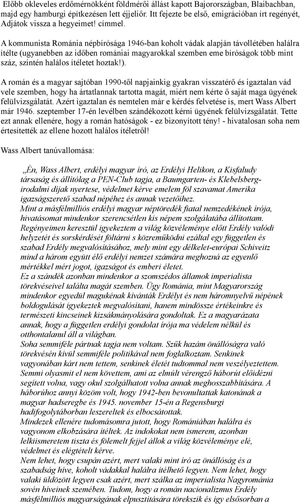 A kommunista Románia népbírósága 1946-ban koholt vádak alapján távollétében halálra ítélte (ugyanebben az időben romániai magyarokkal szemben eme bíróságok több mint száz, szintén halálos ítéletet