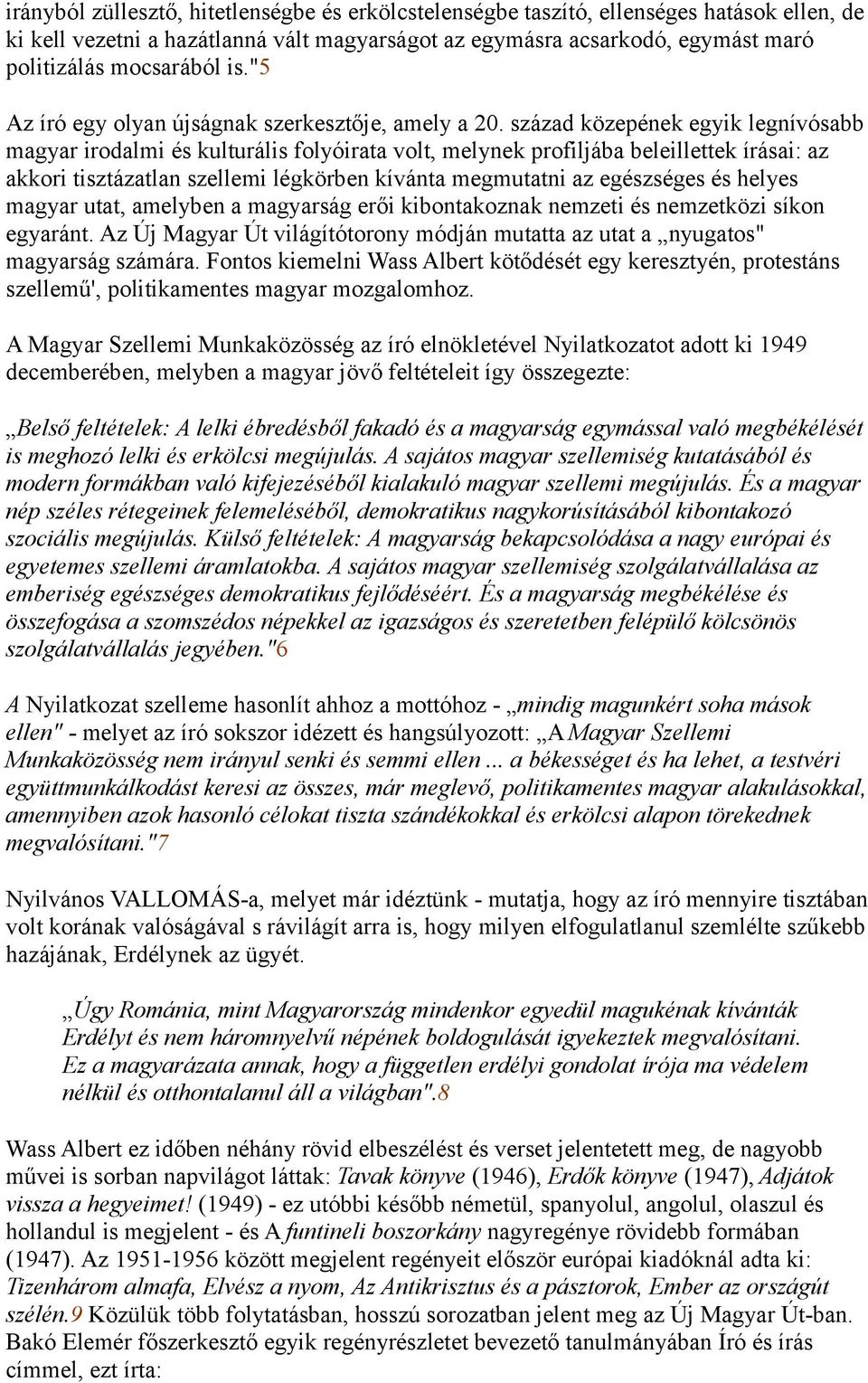 század közepének egyik legnívósabb magyar irodalmi és kulturális folyóirata volt, melynek profiljába beleillettek írásai: az akkori tisztázatlan szellemi légkörben kívánta megmutatni az egészséges és