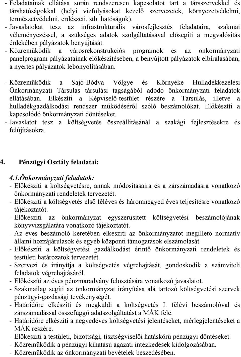 - Javaslatokat tesz az infrastrukturális városfejlesztés feladataira, szakmai véleményezéssel, a szükséges adatok szolgáltatásával elősegíti a megvalósítás érdekében pályázatok benyújtását.