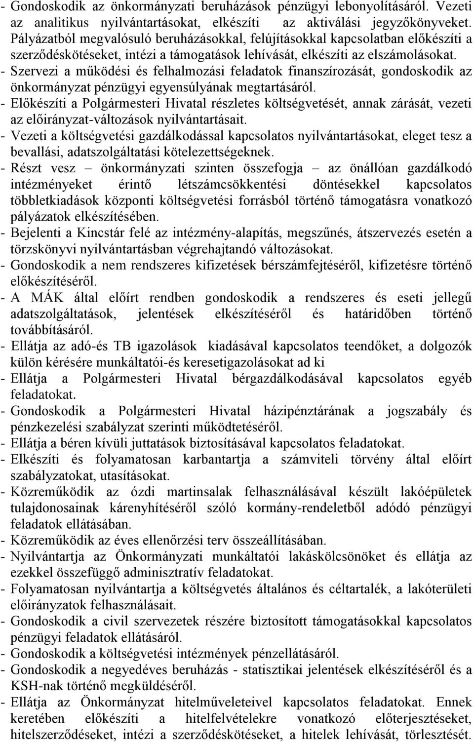 - Szervezi a működési és felhalmozási feladatok finanszírozását, gondoskodik az önkormányzat pénzügyi egyensúlyának megtartásáról.