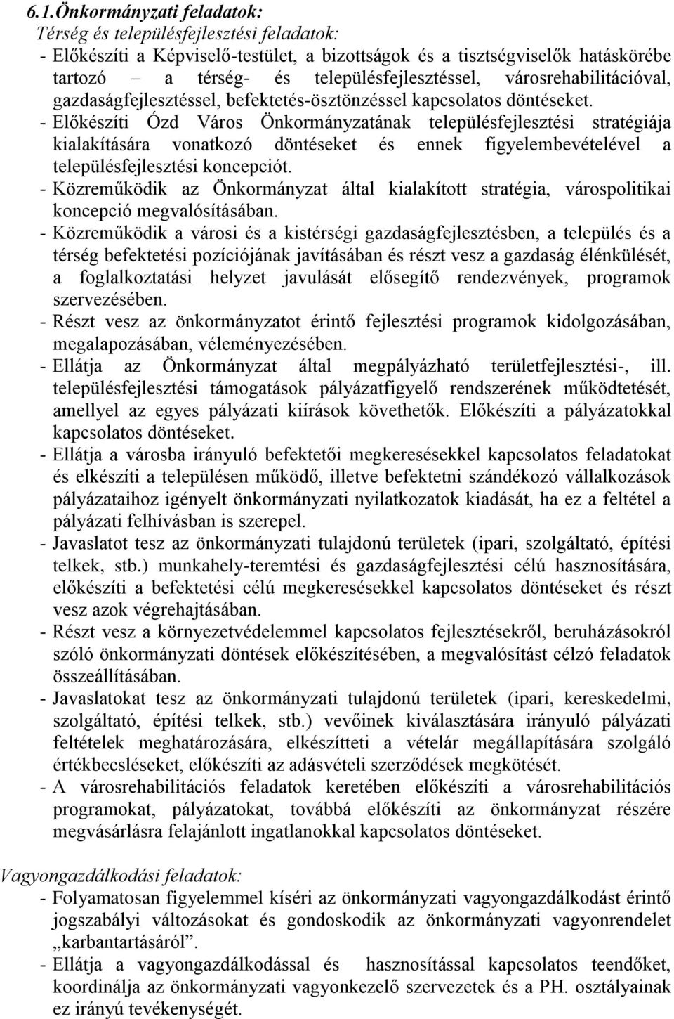 - Előkészíti Ózd Város Önkormányzatának településfejlesztési stratégiája kialakítására vonatkozó döntéseket és ennek figyelembevételével a településfejlesztési koncepciót.