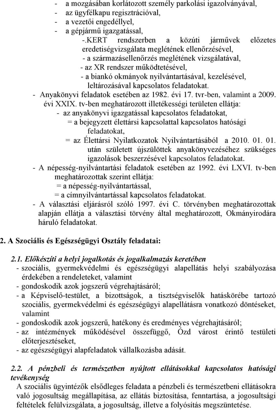 nyilvántartásával, kezelésével, leltározásával kapcsolatos feladatokat. - Anyakönyvi feladatok esetében az 1982. évi 17. tvr-ben, valamint a 2009. évi XXIX.