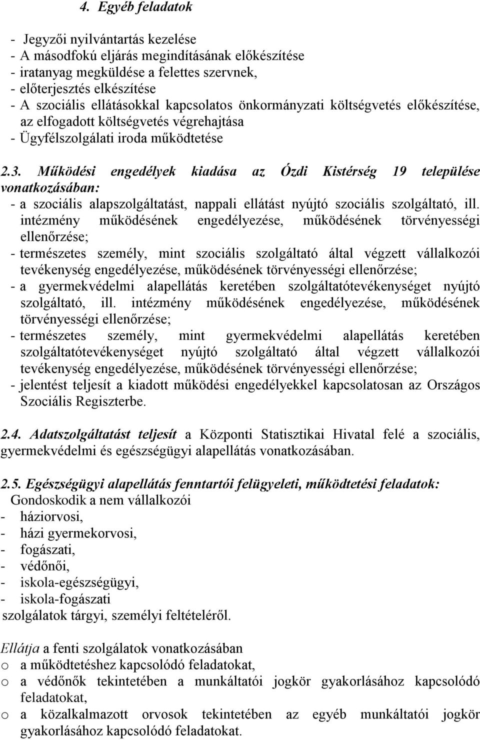 Működési engedélyek kiadása az Ózdi Kistérség 19 települése vonatkozásában: - a szociális alapszolgáltatást, nappali ellátást nyújtó szociális szolgáltató, ill.