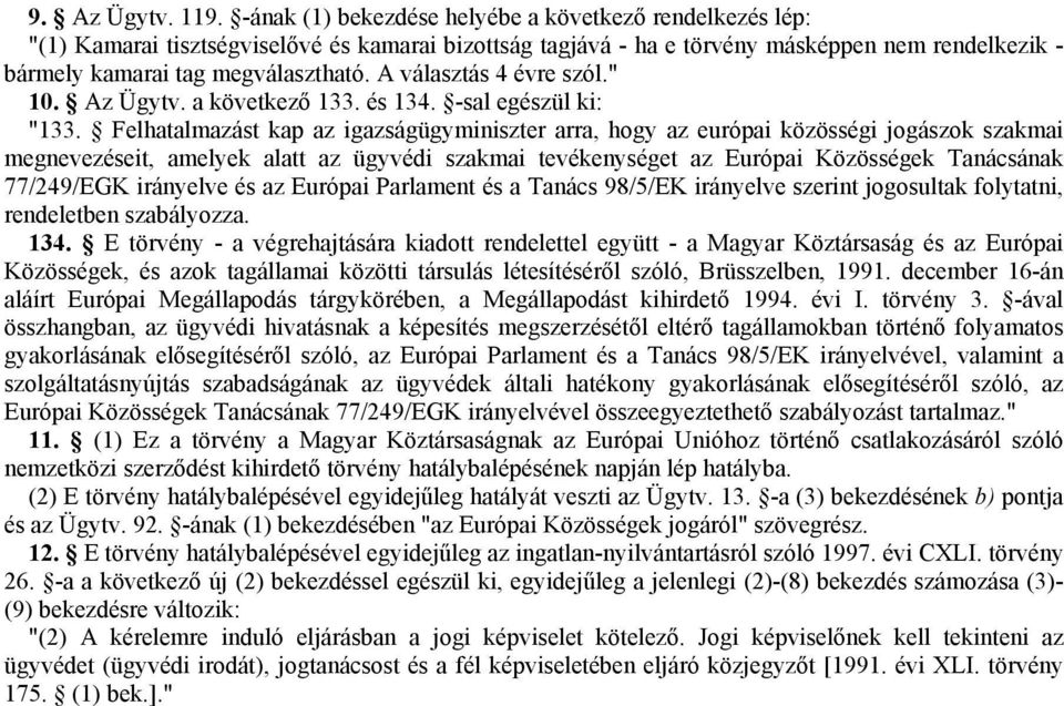 A választás 4 évre szól." 10. Az Ügytv. a következő 133. és 134. -sal egészül ki: "133.