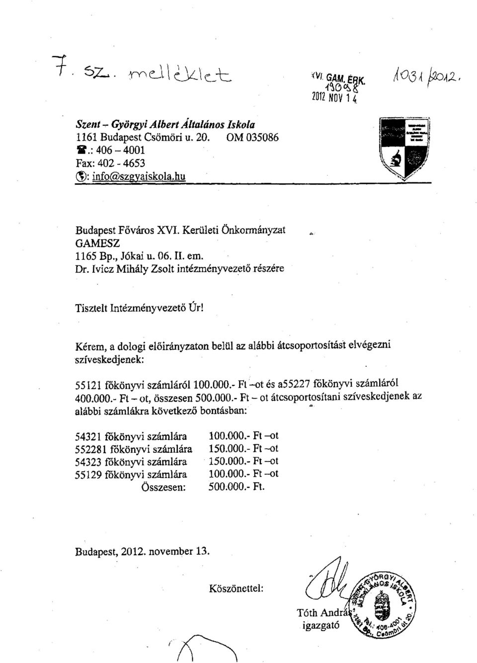 Kérem, a dologi előirányzaton belül az alábbi átcsoportosítást elvégezni szíveskedjenek: 55121 főkönyvi számláról 100.000.