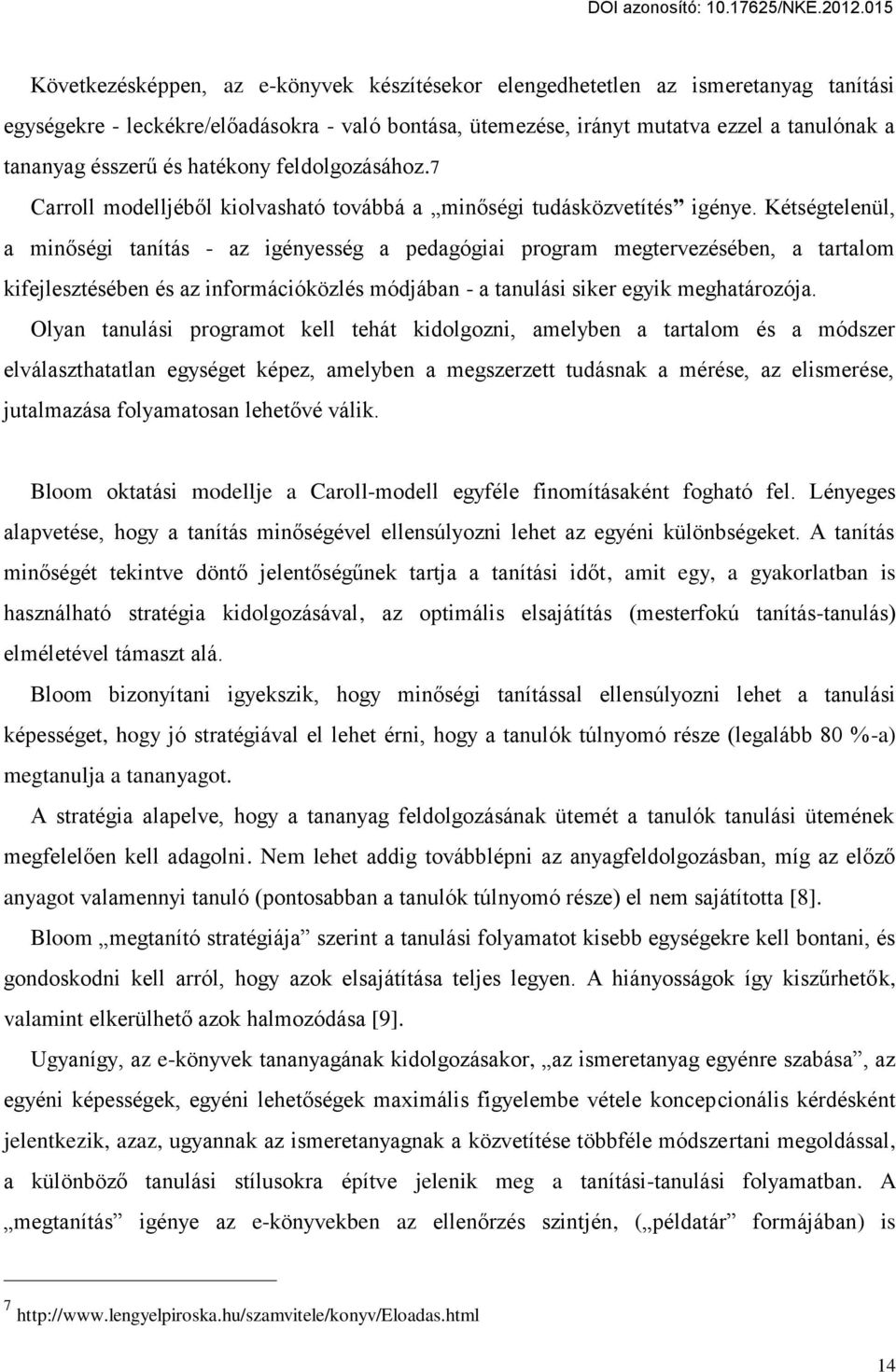 Kétségtelenül, a min ségi tanítás - az igényesség a pedagógiai program megtervezésében, a tartalom kifejlesztésében és az információközlés módjában - a tanulási siker egyik meghatározója.