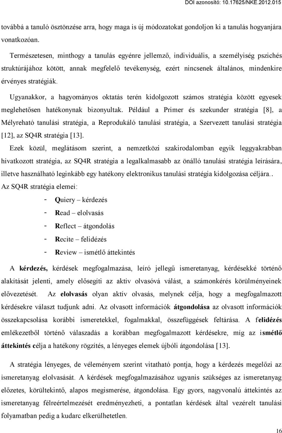 Ugyanakkor, a hagyományos oktatás terén kidolgozott számos stratégia között egyesek meglehet sen hatékonynak bizonyultak.