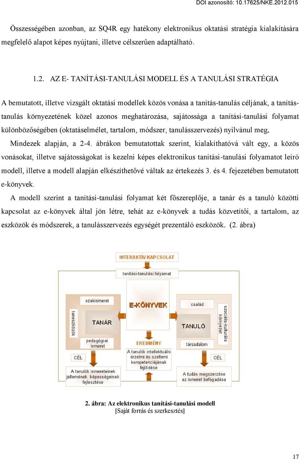 meghatározása, sajátossága a tanítási-tanulási folyamat különböz ségében (oktatáselmélet, tartalom, módszer, tanulásszervezés) nyilvánul meg, Mindezek alapján, a 2-Ő.