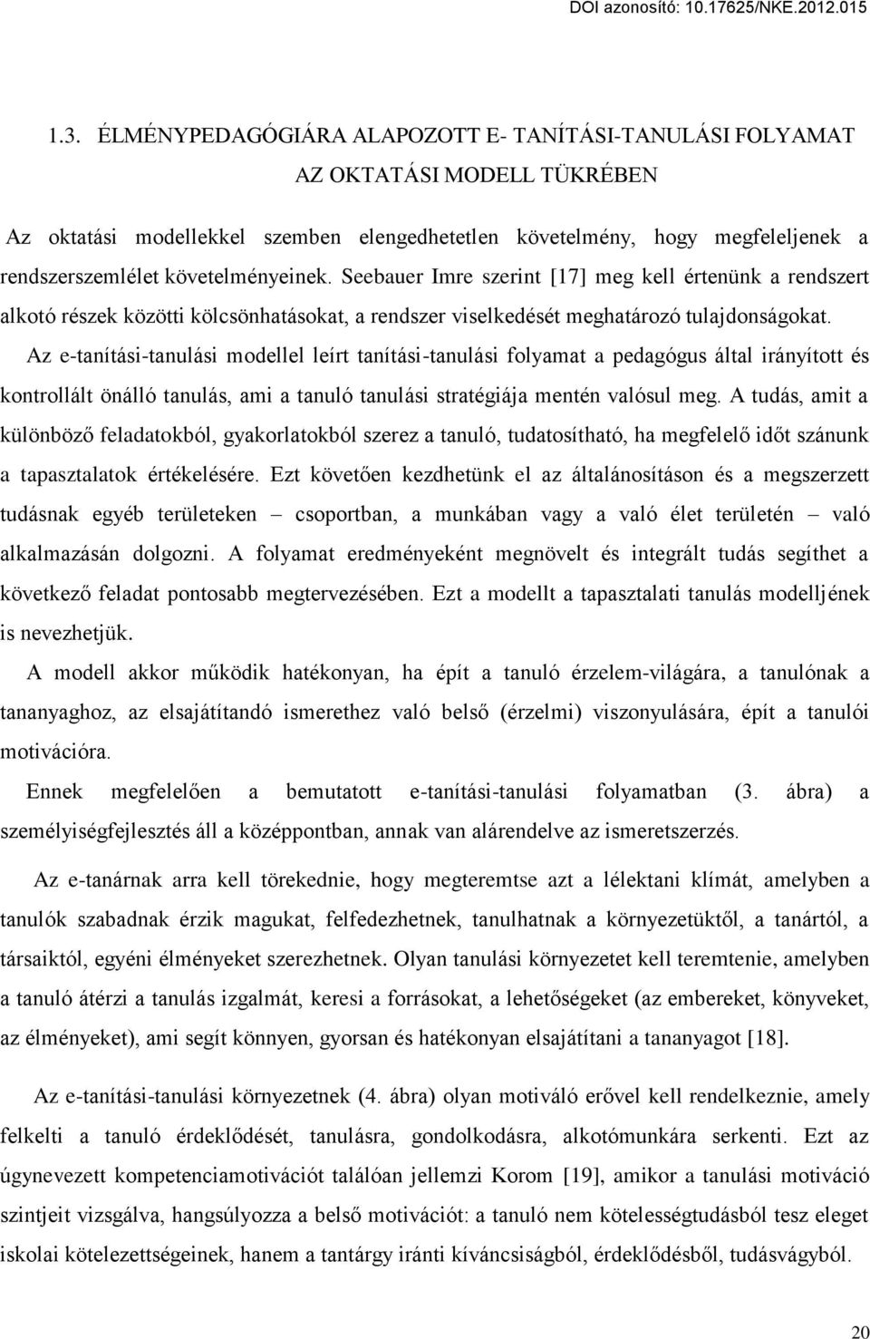 Az e-tanítási-tanulási modellel leírt tanítási-tanulási folyamat a pedagógus által irányított és kontrollált önálló tanulás, ami a tanuló tanulási stratégiája mentén valósul meg.