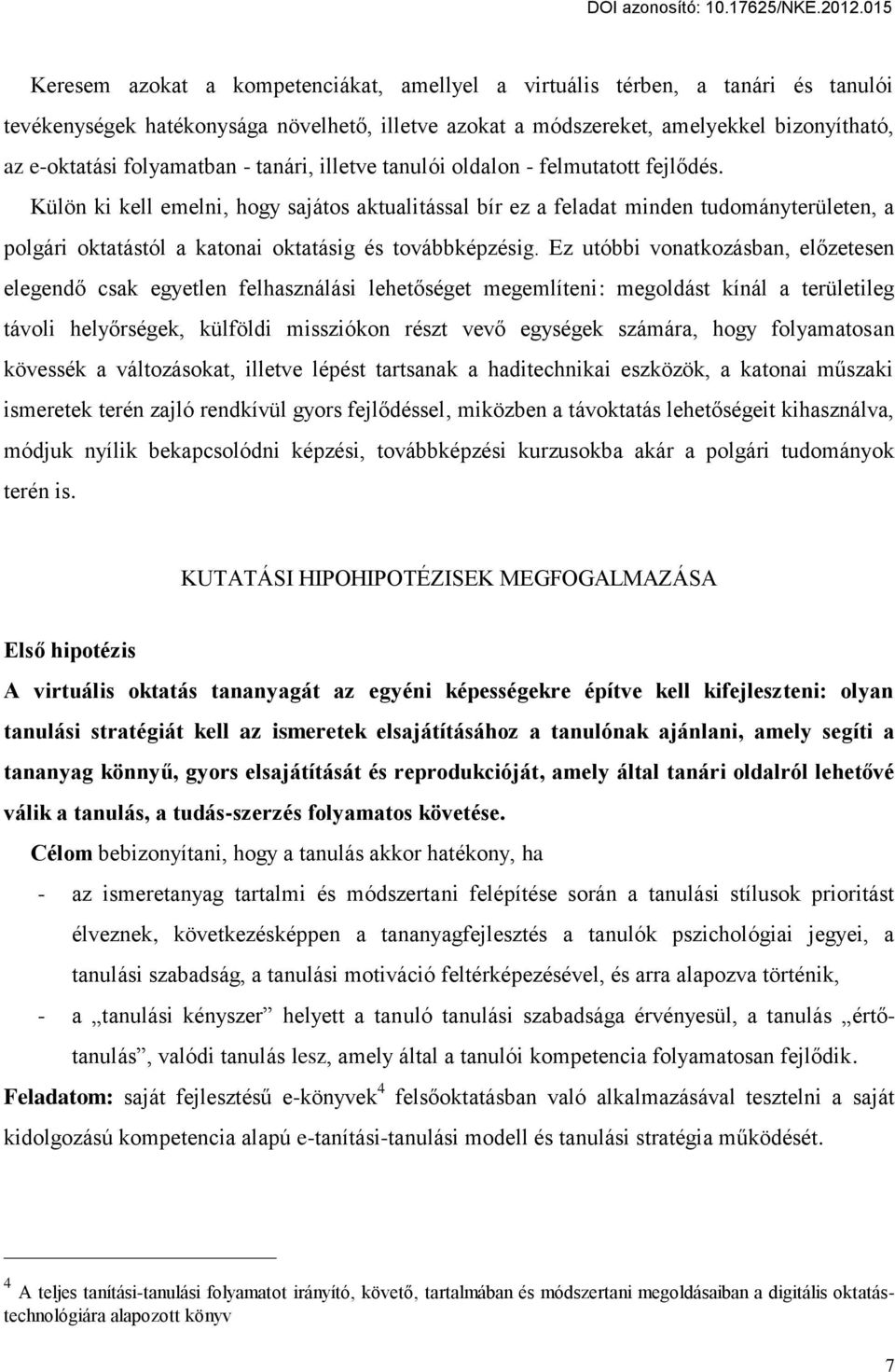 Külön ki kell emelni, hogy sajátos aktualitással bír ez a feladat minden tudományterületen, a polgári oktatástól a katonai oktatásig és továbbképzésig.