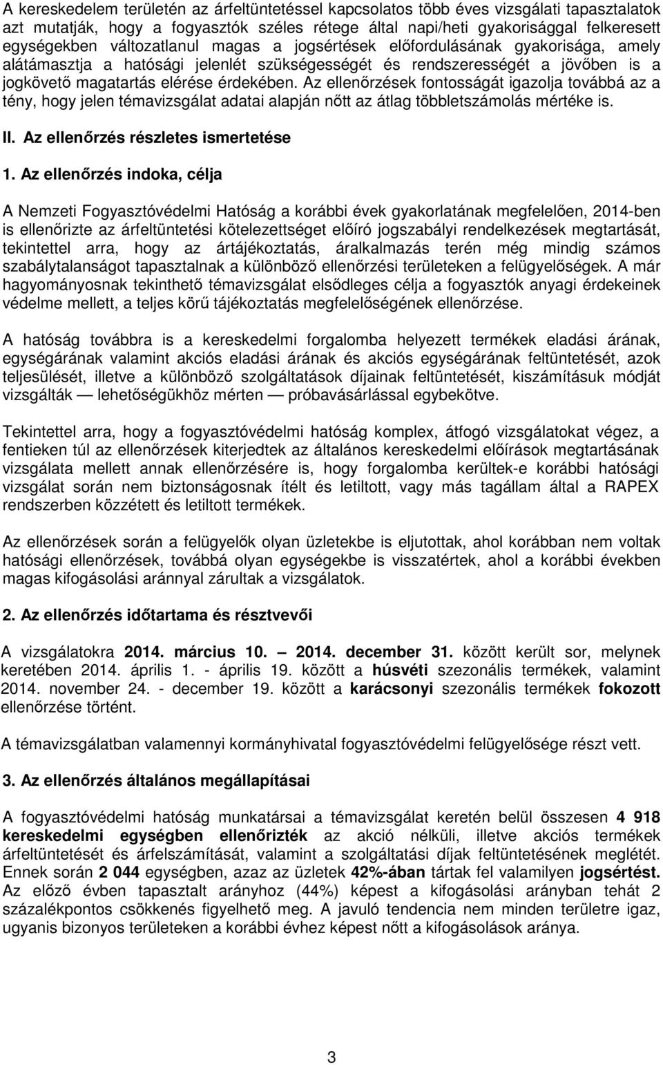 Az ellenőrzések fontosságát igazolja továbbá az a tény, hogy jelen témavizsgálat adatai alapján nőtt az átlag többletszámolás mértéke is. II. Az ellenőrzés részletes ismertetése 1.