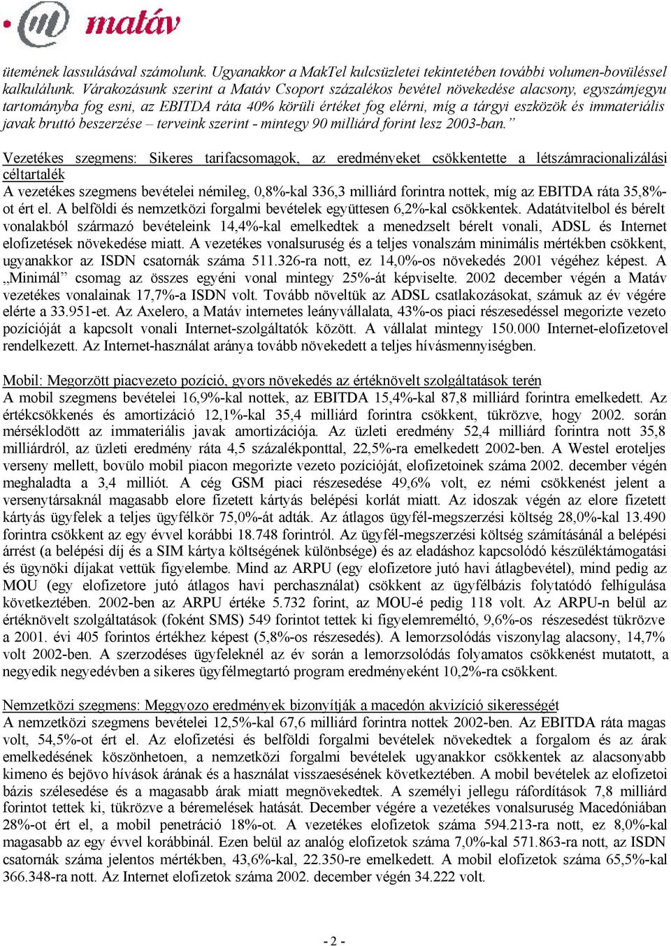 javak bruttó beszerzése terveink szerint - mintegy 90 milliárd forint lesz 2003-ban.