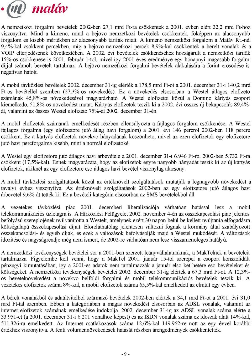 -nél 9,4%-kal csökkent percekben, míg a bejövo nemzetközi percek 8,9%-kal csökkentek a bérelt vonalak és a VOIP elterjedésének következtében. A 2002.