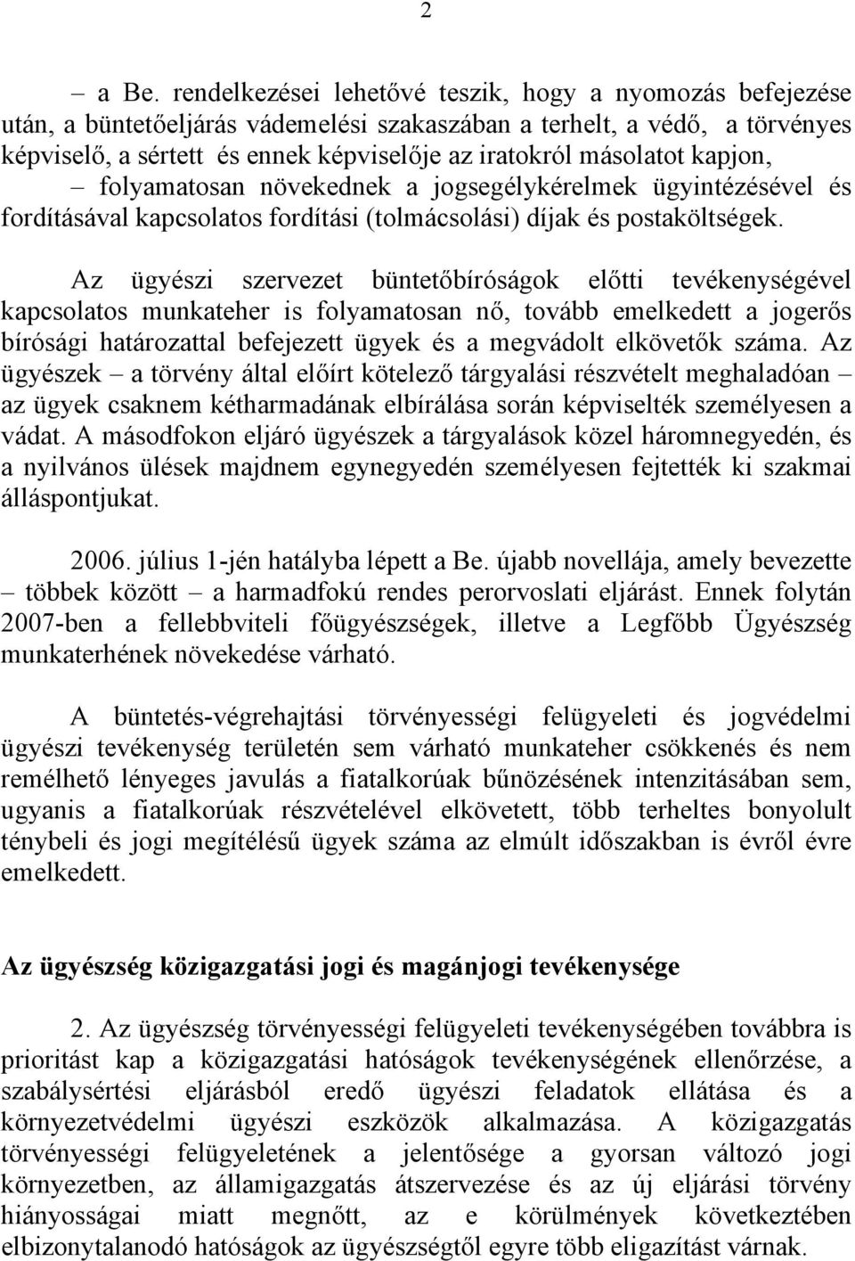 kapjon, folyamatosan növekednek a jogsegélykérelmek ügyintézésével és fordításával kapcsolatos fordítási (tolmácsolási) díjak és postaköltségek.