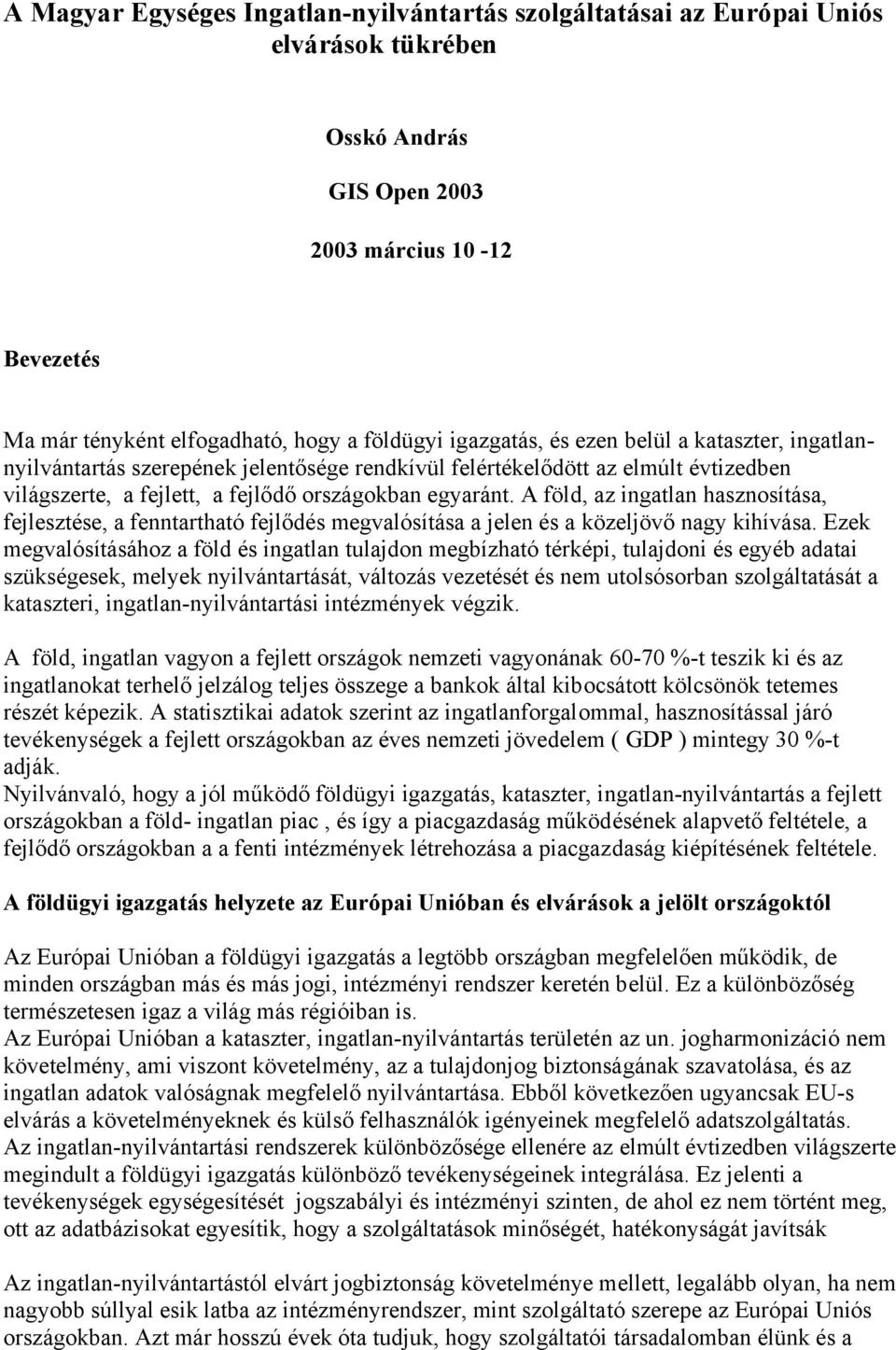 A föld, az ingatlan hasznosítása, fejlesztése, a fenntartható fejlődés megvalósítása a jelen és a közeljövő nagy kihívása.