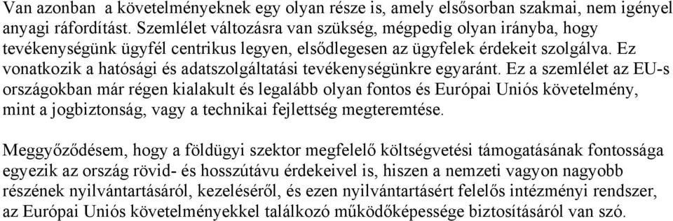 Ez vonatkozik a hatósági és adatszolgáltatási tevékenységünkre egyaránt.