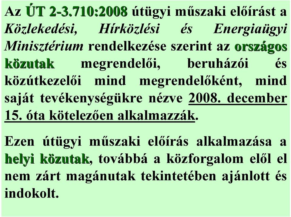 szerint az országos közutak megrendelői, beruházói és közútkezelői mind megrendelőként, mind saját