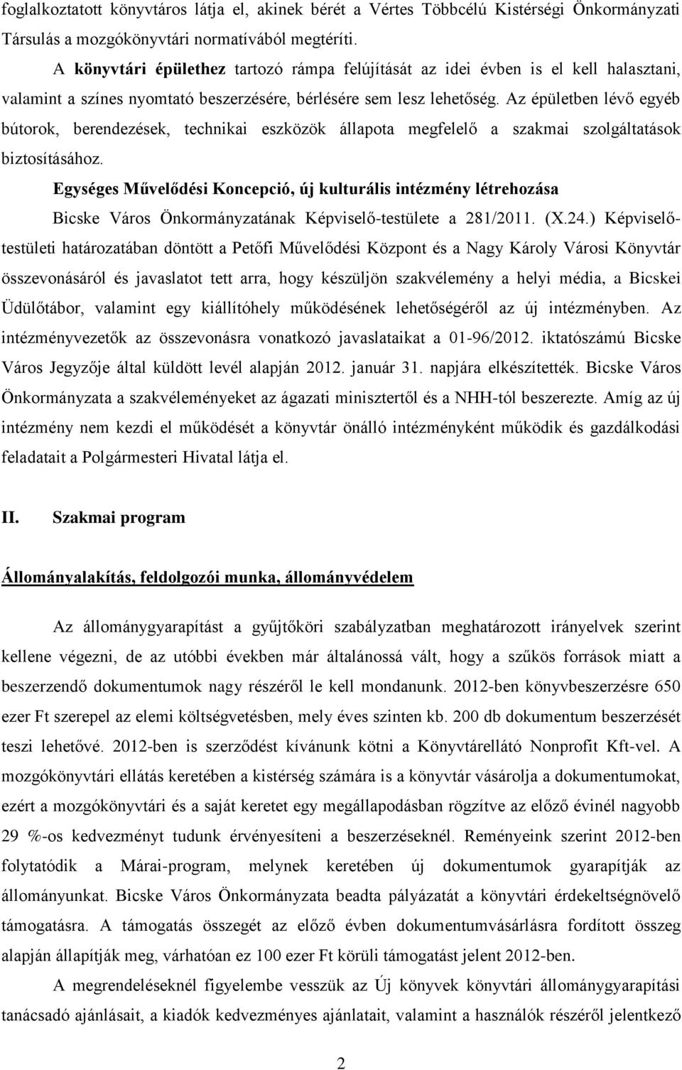 Az épületben lévő egyéb bútorok, berendezések, technikai eszközök állapota megfelelő a szakmai szolgáltatások biztosításához.