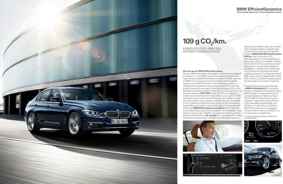 Mindezt a BMW Effi cientdynamics teszi lehetővé: valamenynyi BMW -as Limousine modell kiemelkedő hatékonyságával nyűgöz le.