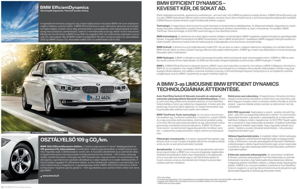 A BMW Effi cientdynamics olyan többszörös díjnyertes technológiákat foglal magába, amelyek már jó ideje gondoskodnak a sorozatgyártású autók fogyasztásának és károsanyag-kibocsátásának