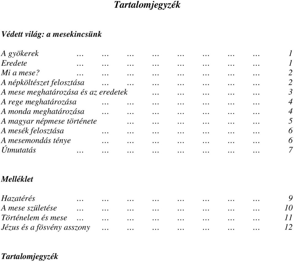 monda meghatározása 4 A magyar népmese története 5 A mesék felosztása 6 A mesemondás ténye 6