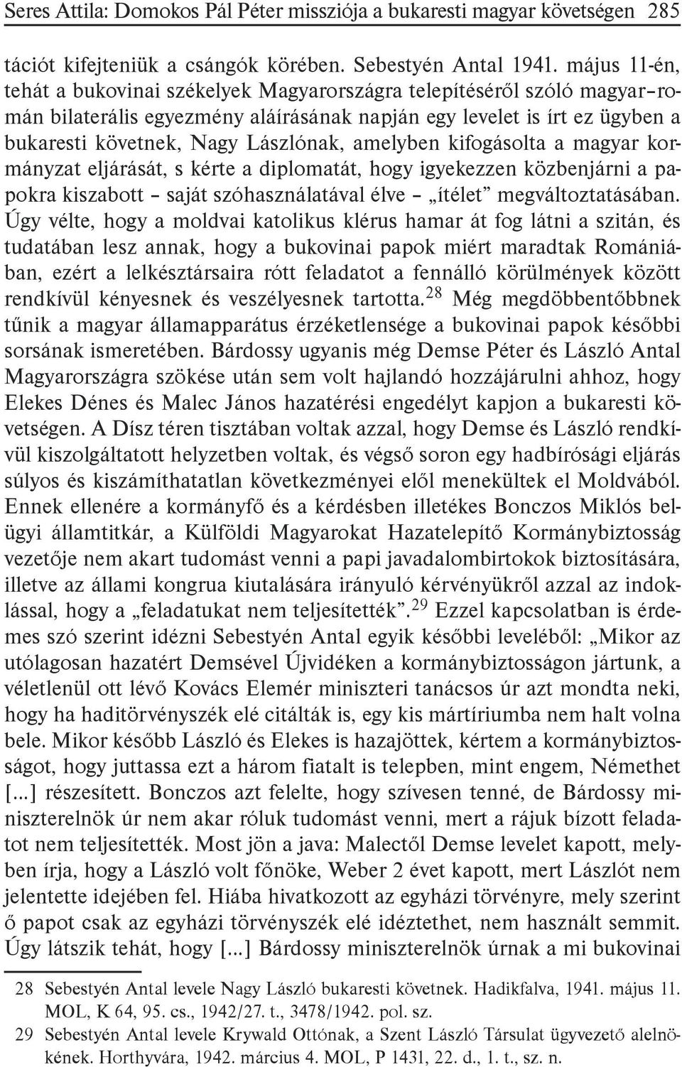 amelyben kifogásolta a magyar kormányzat eljárását, s kérte a diplomatát, hogy igyekezzen közbenjárni a papokra kiszabott saját szóhasználatával élve ítélet megváltoztatásában.