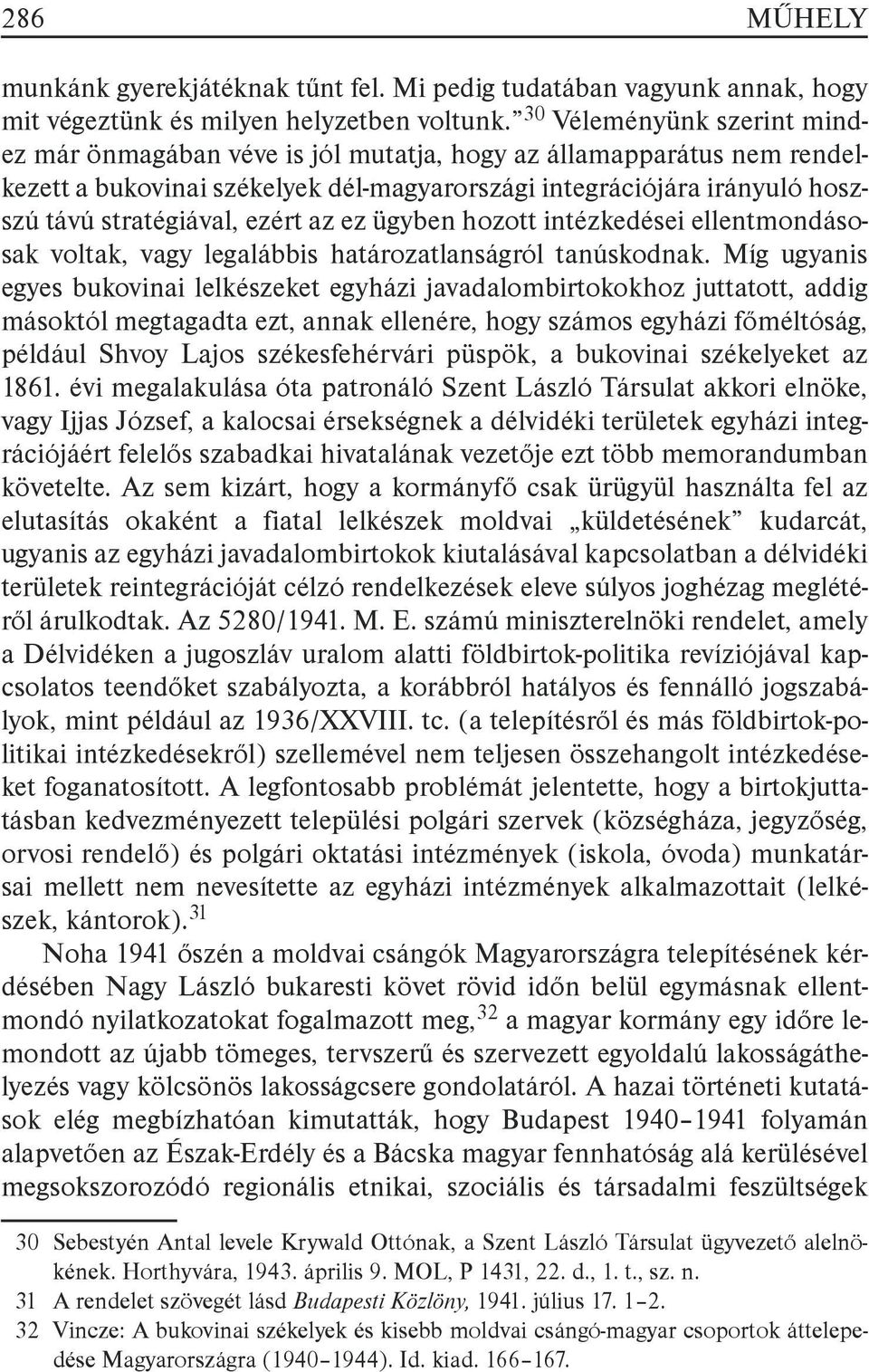 ezért az ez ügyben hozott intézkedései ellentmondásosak voltak, vagy legalábbis határozatlanságról tanúskodnak.