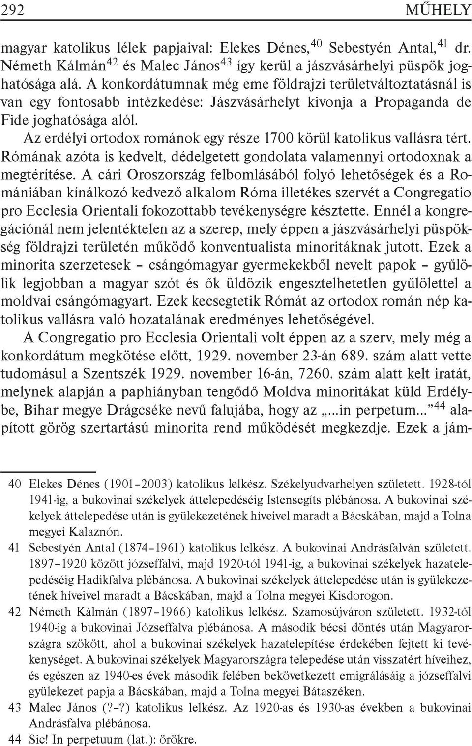 Az erdélyi ortodox románok egy része 1700 körül katolikus vallásra tért. Rómának azóta is kedvelt, dédelgetett gondolata valamennyi ortodoxnak a megtérítése.